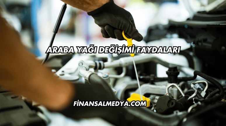 Araba Yağı Değişimi Faydaları