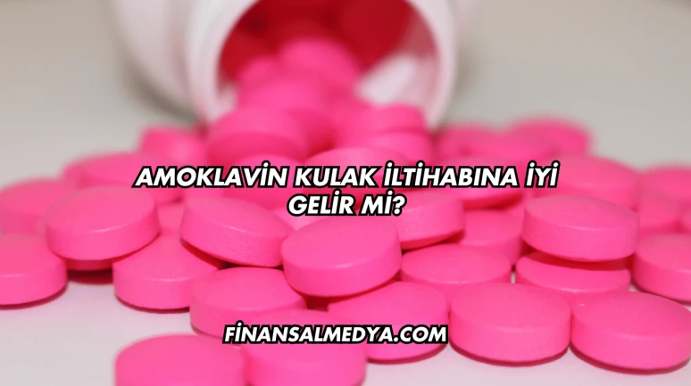 Amoklavin Kulak İltihabına İyi Gelir mi?