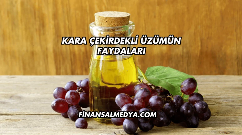 Kara Çekirdekli Üzümün Faydaları