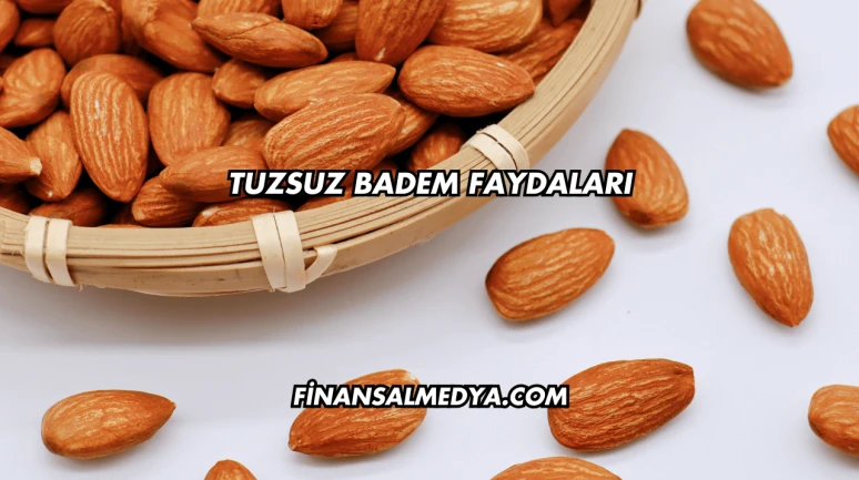 Tuzsuz Badem Faydaları
