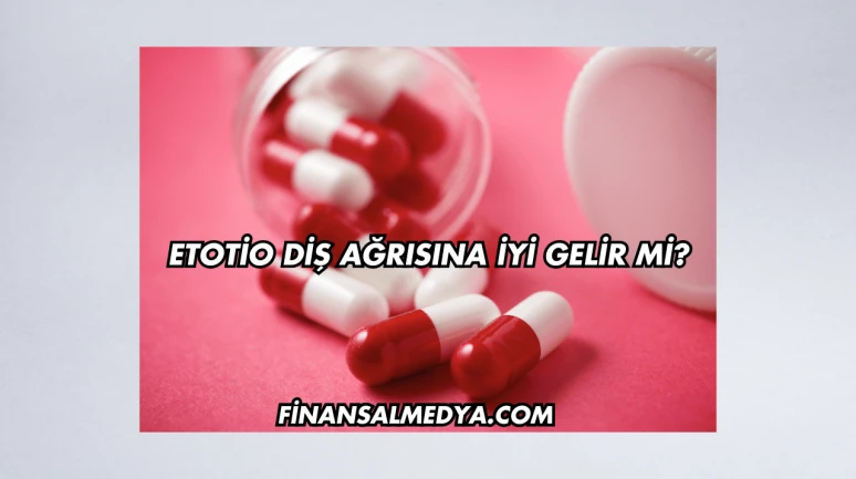 Etotio Diş Ağrısına İyi Gelir mi?