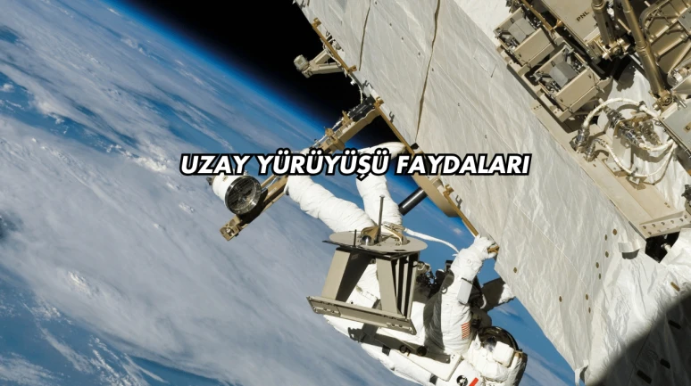 Uzay Yürüyüşü Faydaları