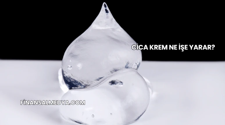 Cica Krem Ne İşe Yarar?
