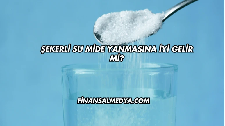 Şekerli Su Mide Yanmasına İyi Gelir mi?
