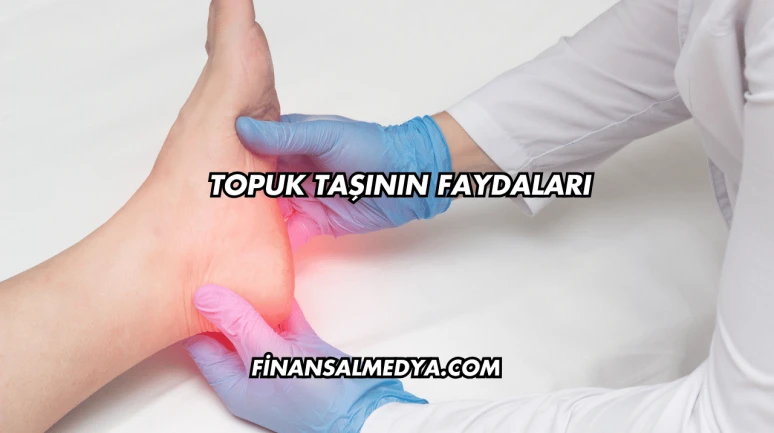 Topuk Taşının Faydaları