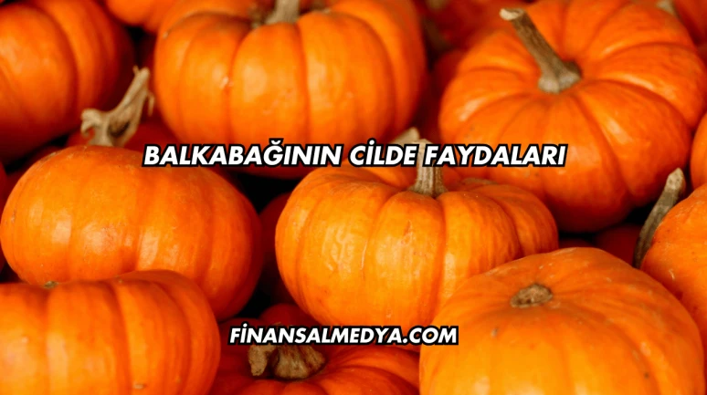 Balkabağının Cilde Faydaları