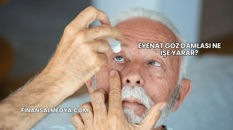 Eyenat Göz Damlası Ne İşe Yarar?