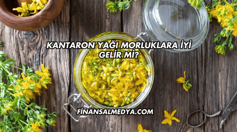 Kantaron Yağı Morluklara İyi Gelir mi?