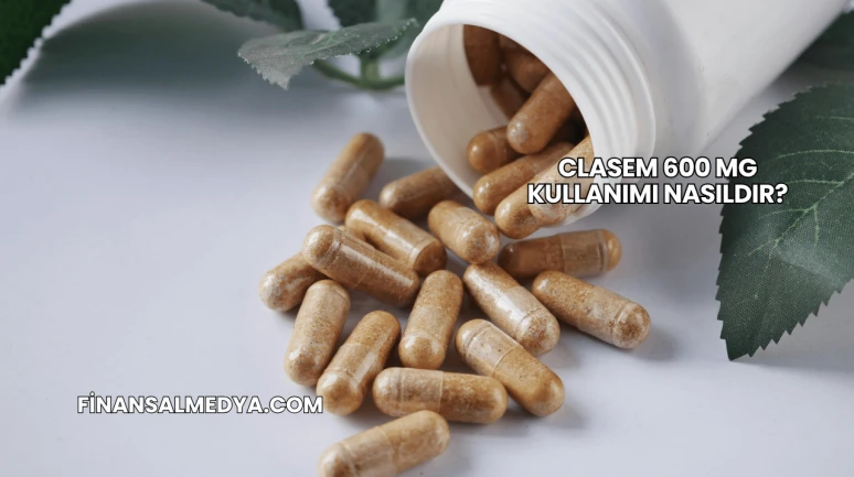 Clasem 600 Mg Kullanımı Nasıldır?