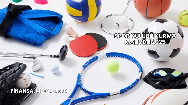 Spor Kulübü Kurma Maliyeti 2025