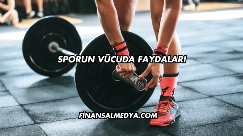 Sporun Vücuda Faydaları