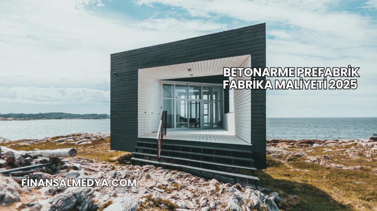 Betonarme Prefabrik Fabrika Maliyeti 2025