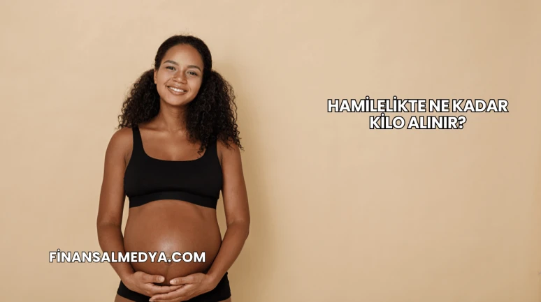 Hamilelikte Ne Kadar Kilo Alınır?