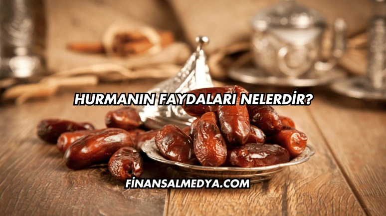 Hurmanın Faydaları Nelerdir?