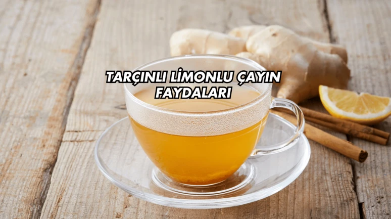 Tarçınlı Limonlu Çayın Faydaları