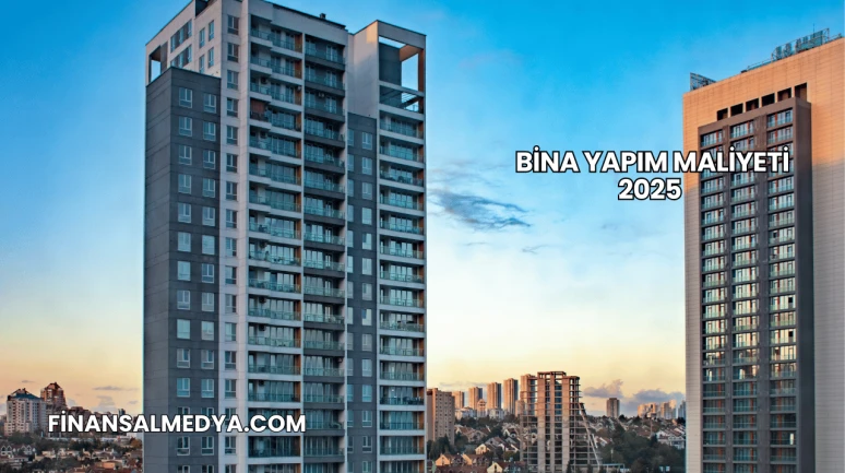 Bina Yapım Maliyeti 2025