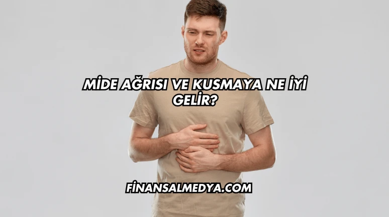 Mide Ağrısı ve Kusmaya Ne İyi Gelir?