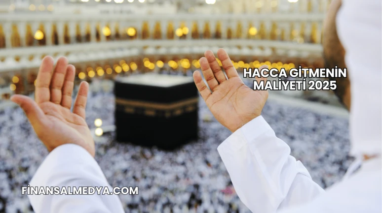 Hacca Gitmenin Maliyeti 2025