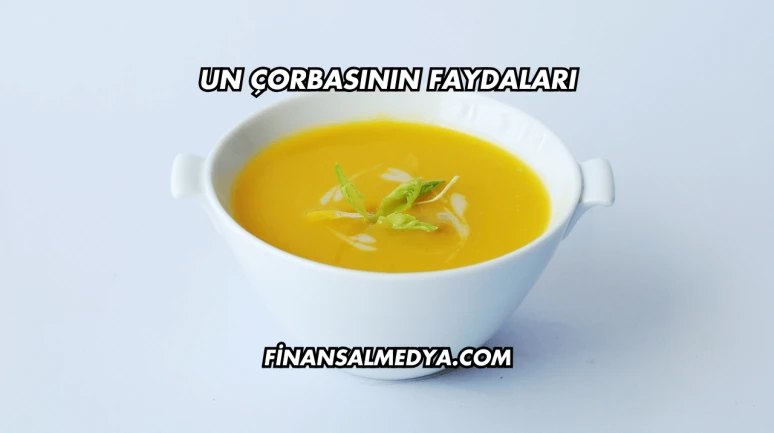 Un Çorbasının Faydaları