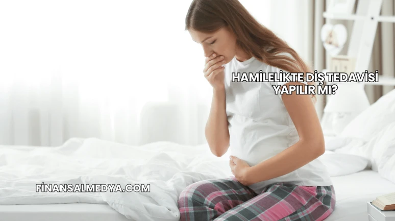 Hamilelikte Diş Tedavisi Yapılır mı?