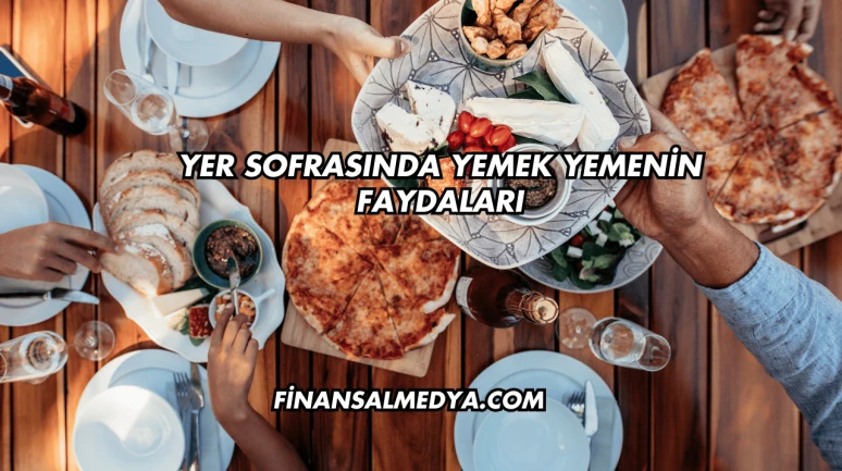 Yer Sofrasında Yemek Yemenin Faydaları