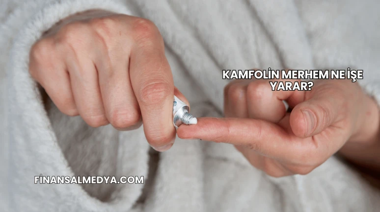 Kamfolin Merhem Ne İşe Yarar?