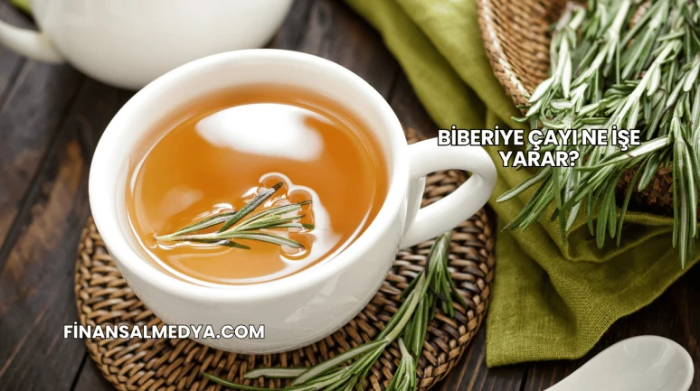 Biberiye Çayı Ne İşe Yarar?