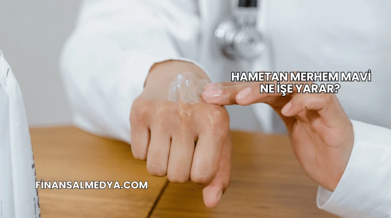 Hametan Merhem Mavi Ne İşe Yarar?