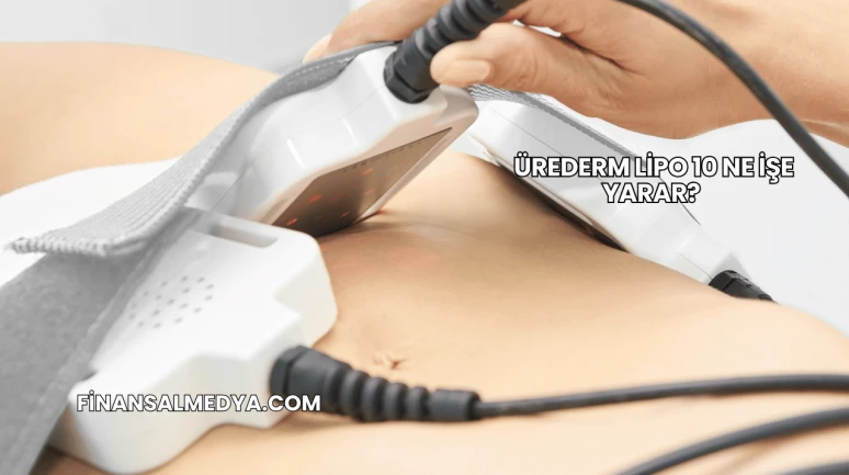 Ürederm Lipo 10 Ne İşe Yarar?