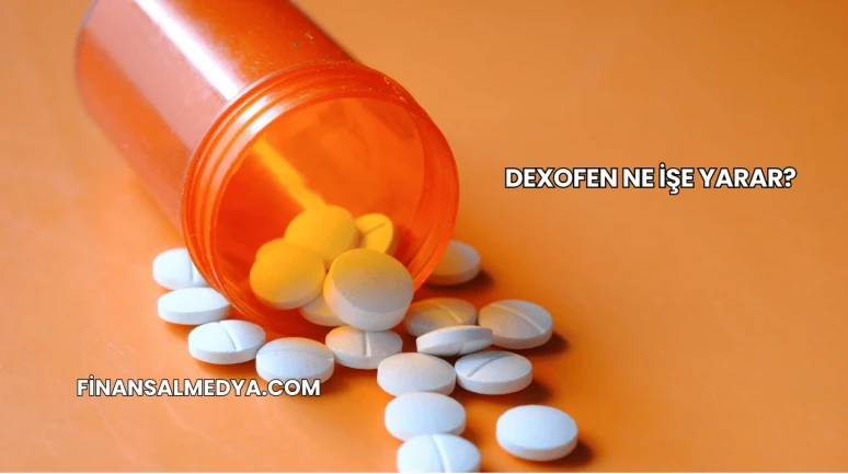 Dexofen Ne İşe Yarar?