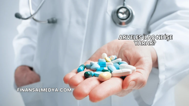 Arveles İlaç Ne İşe Yarar?