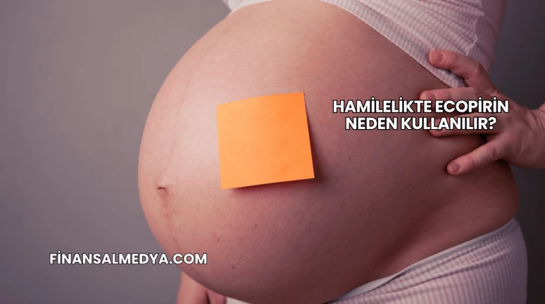 Hamilelikte Ecopirin Neden Kullanılır?