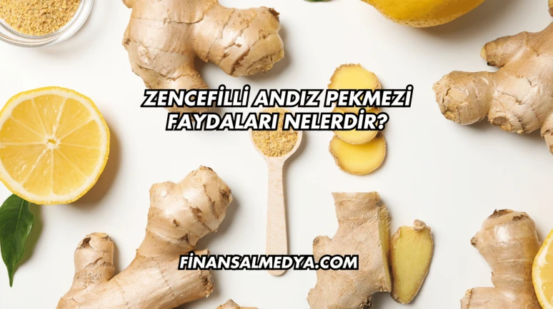 Zencefilli Andız Pekmezi Faydaları Nelerdir?