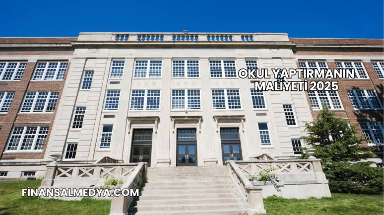Okul Yaptırmanın Maliyeti 2025