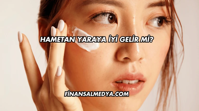 Hametan Yaraya İyi Gelir mi?