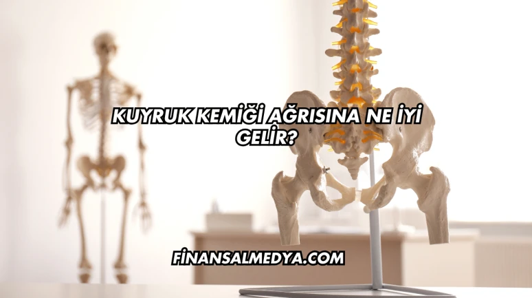 Kuyruk Kemiği Ağrısına Ne İyi Gelir?