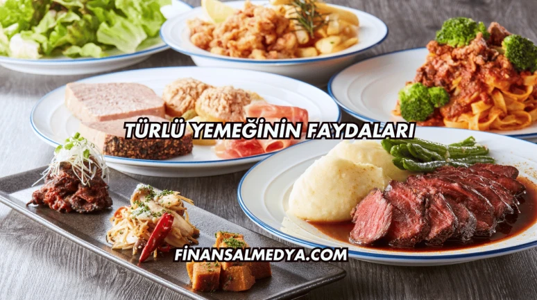 Türlü Yemeğinin Faydaları