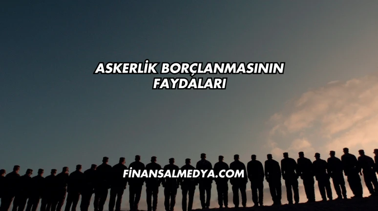 Askerlik Borçlanmasının Faydaları
