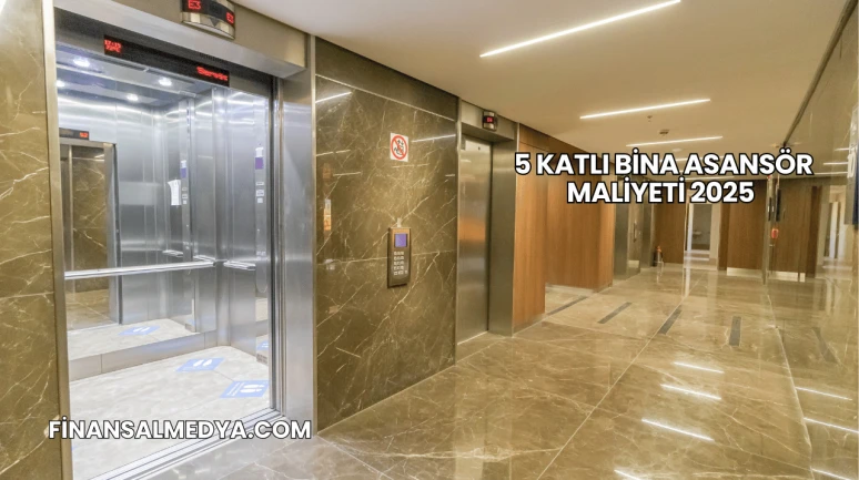 5 Katlı Bina Asansör Maliyeti 2025
