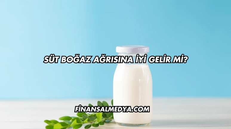 Süt Boğaz Ağrısına İyi Gelir mi?
