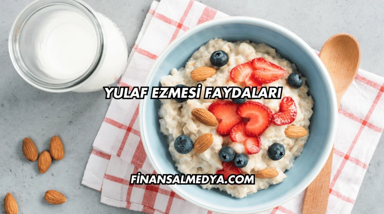 Yulaf Ezmesi Faydaları