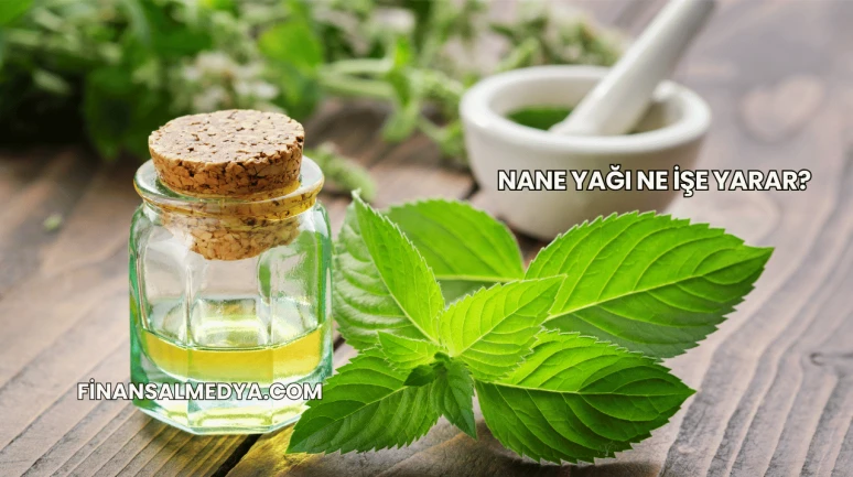 Nane Yağı Ne İşe Yarar?