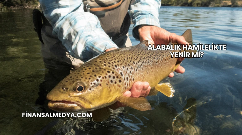 Alabalık Hamilelikte Yenir mi?