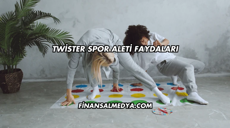 Twister Spor Aleti Faydaları