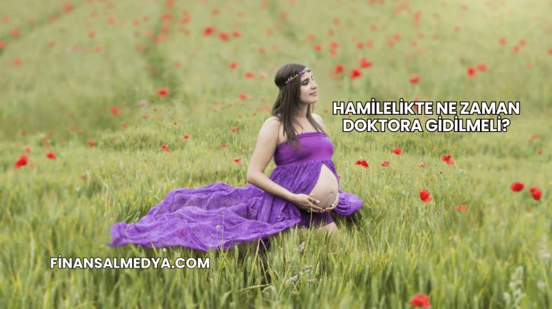 Hamilelikte Ne Zaman Doktora Gidilmeli?