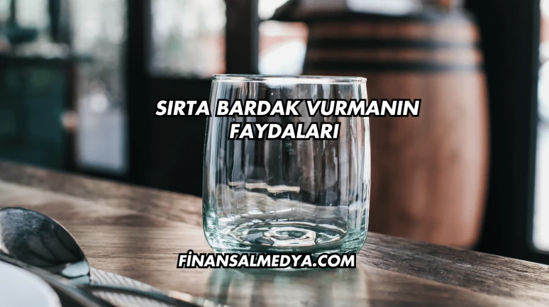 Sırta Bardak Vurmanın Faydaları