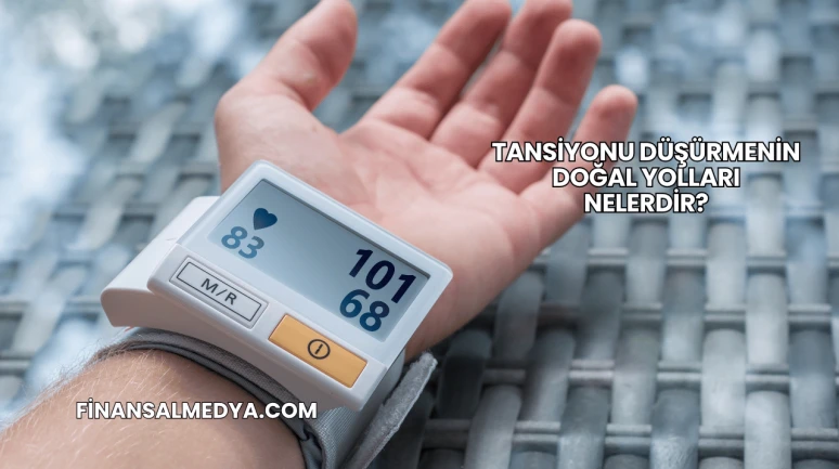 Tansiyonu Düşürmenin Doğal Yolları Nelerdir?