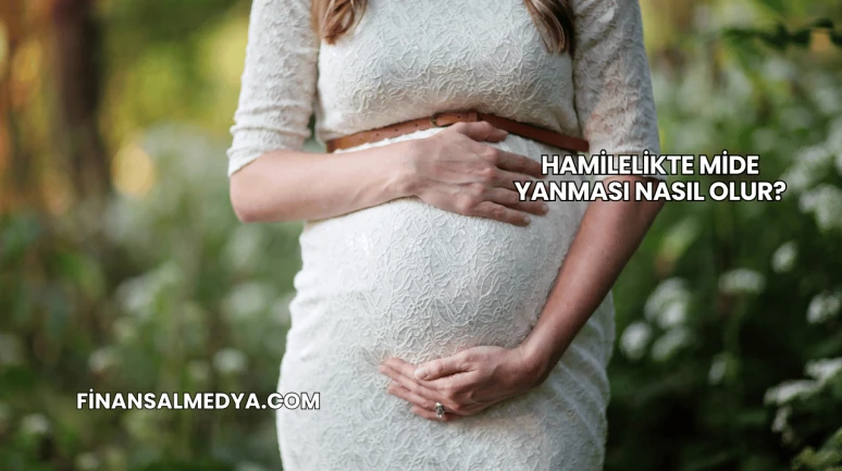 Hamilelikte Mide Yanması Nasıl Olur?