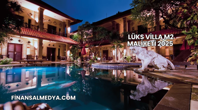 Lüks Villa m2 Maliyeti 2025