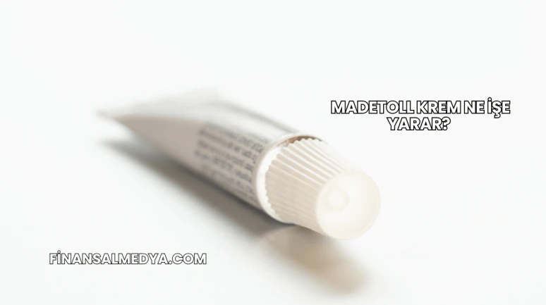 Madetoll Krem Ne İşe Yarar?